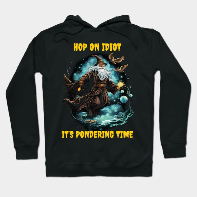 Hop on idiot it’s pondering time Hoodie by Popstarbowser